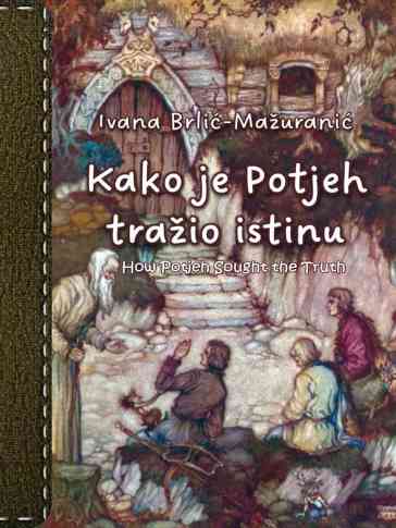 Ivana Brlić Mažuranić - Kako je Potjeh tražio istinu