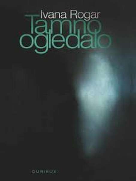 Ivana Rogar - Tamno Ogledalo