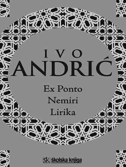 Ivo Andrić - Ex Ponto Nemiri Lirika