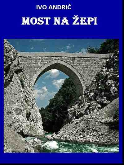 Ivo Andrić - Most na Žepi