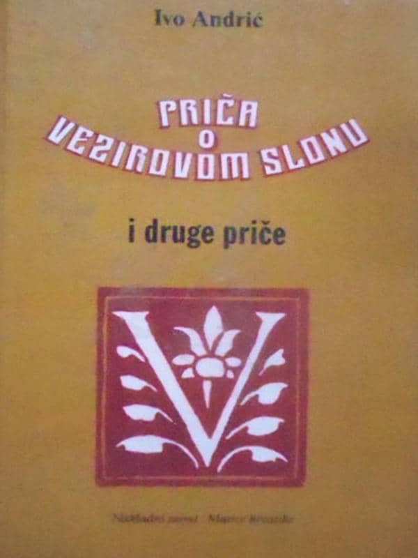 Ivo Andrić - Priča o vezirovom slonu i druge priče