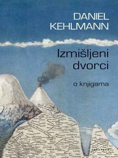 Daniel Kehlmann - Izmišljeni dvorci