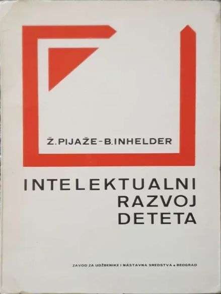 Jean Piaget i Barbel Inhelder - Intelektualni razvoj deteta