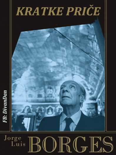 Jorge Luis Borges - Kratke priče