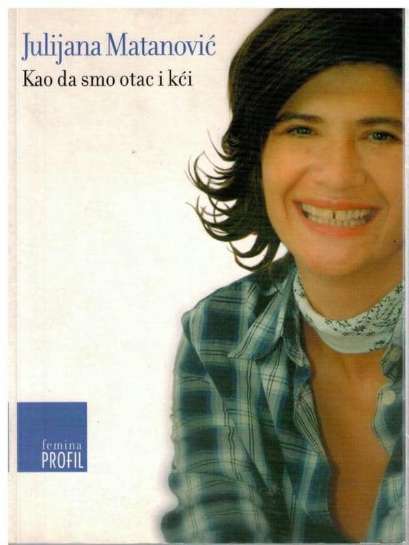 Julijana Matanović - Kao da smo otac i kći