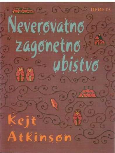 Kate Atkinson - Neverovatno zagonetno ubistvo