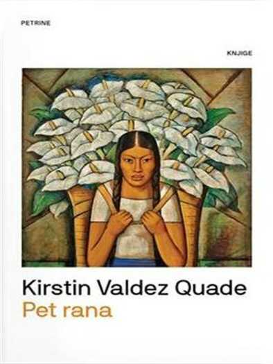 Kirstin Valdez Quade - Pet rana