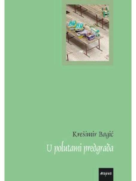 Krešimir Bagić - U polutami predgrađa