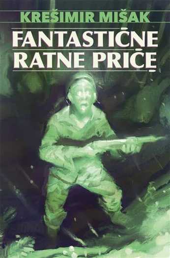 Krešimir Mišak - Fantastične ratne priče