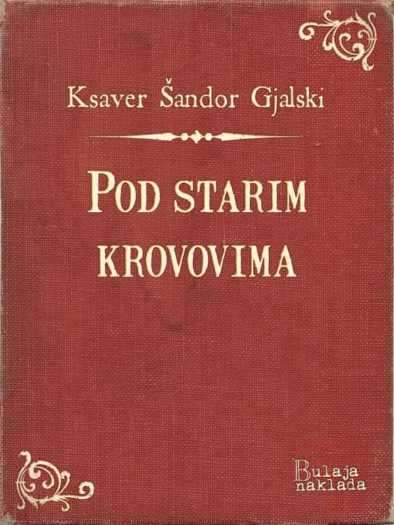 Ksaver Šandor Gjalski - Pod starim krovovima