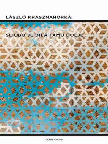 László Krasznahorkai - Seiobo je bila tamo dolje