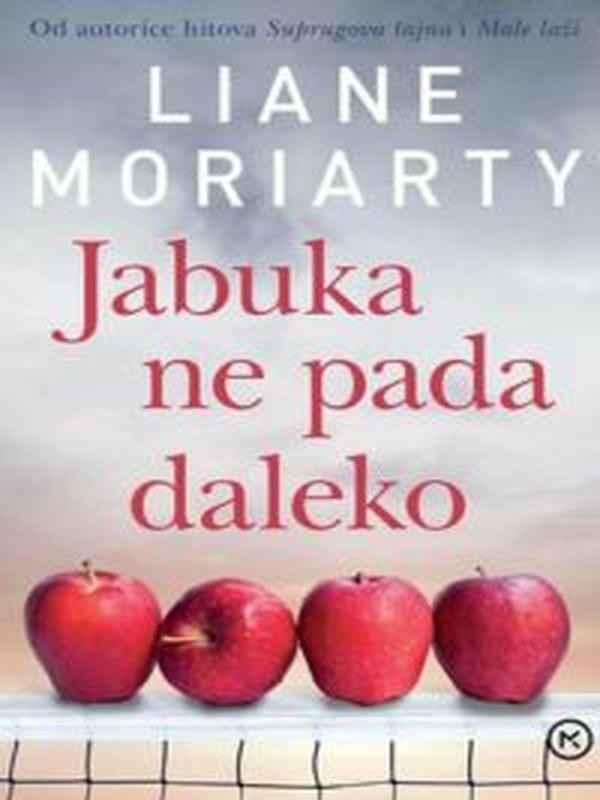 Liane Moriarty - Jabuka ne pada daleko