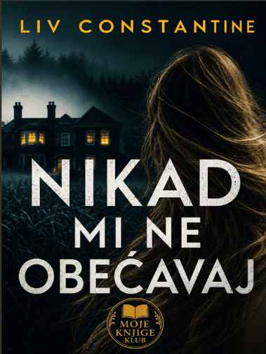 Liv Constantine - Nikad mi ne obećavaj