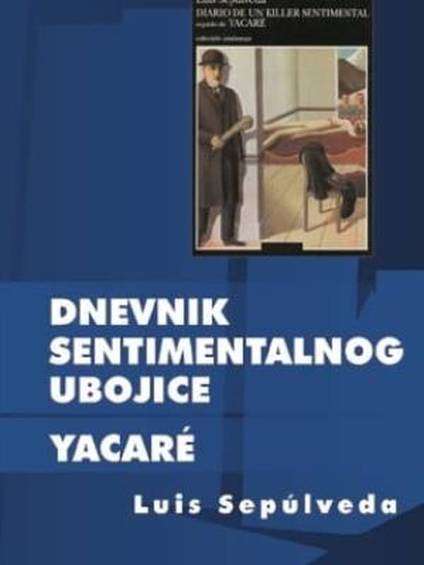 Louis Sepulveda - Dnevnik Sentimentalnog Ubojice Yacare