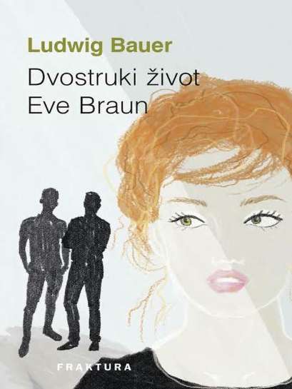 Ludwig Bauer - Dvostruki život Eve Braun