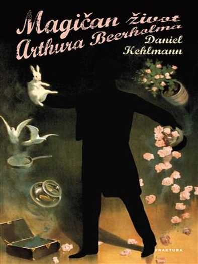 Daniel Kehlmann - Magičan život Artura Beerholma
