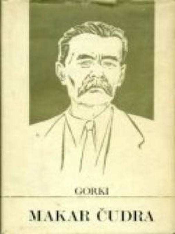 Maksim Gorki - Makar Čudra i druge pripovijetke