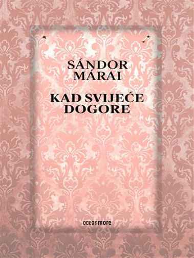 Márai Sándor - Kad svijeće dogore