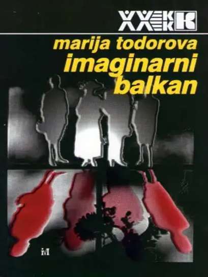 Maria Todorova - Imaginarni Balkan