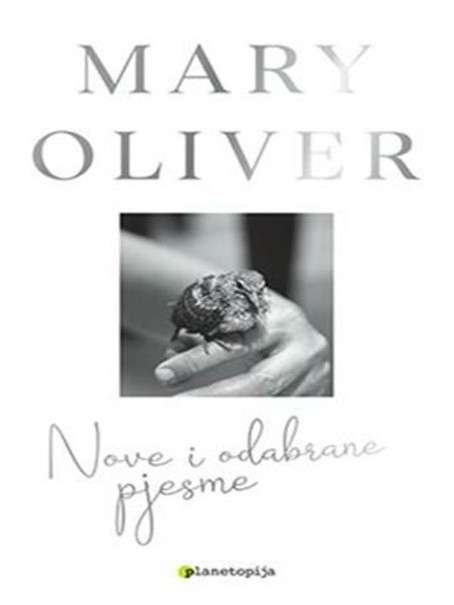 Mary Oliver - Nove i odabrane pjesme