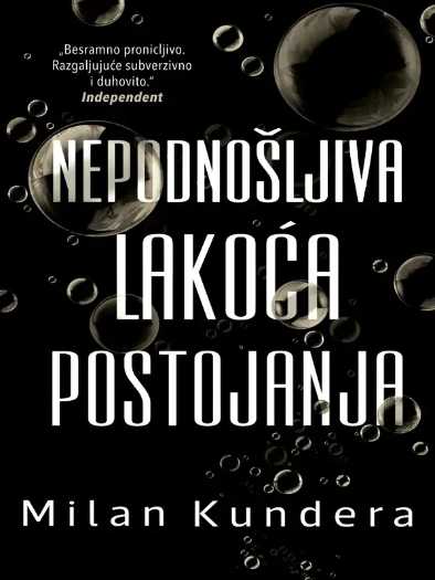 Milan Kundera - Nepodnošljiva lakoća postojanja