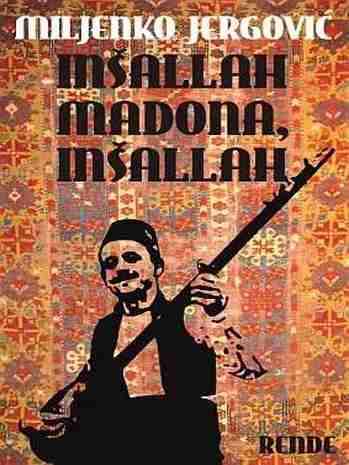 Miljenko Jergović - Inšalah Madona inšalah