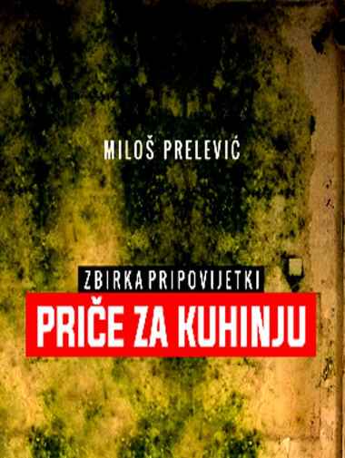 Miloš Prelević - Priče za kuhinju zbirka pripovetki
