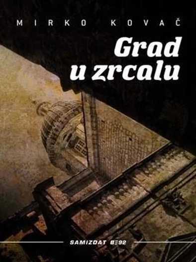 Mirko Kovač - Grad u zrcalu