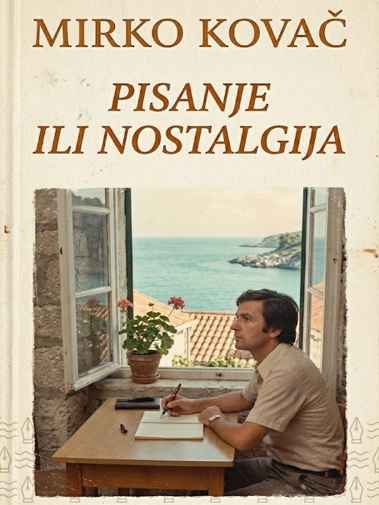 Mirko Kovač - Pisanje ili nostalgija