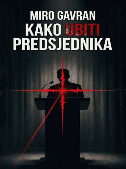 Miro Gavran - Kako ubiti predsjednika