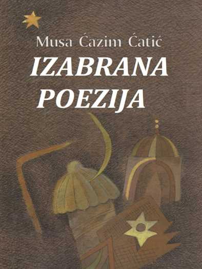 Musa Ćazim Ćatić - Izabrana poezija