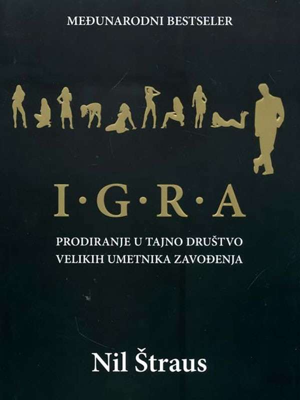 Neil Strauss - IGRA - Prodiranje u tajno društvo velikih umetnika zavođenja