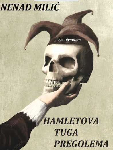 Nenad Milić - Hamletova tuga pregolema
