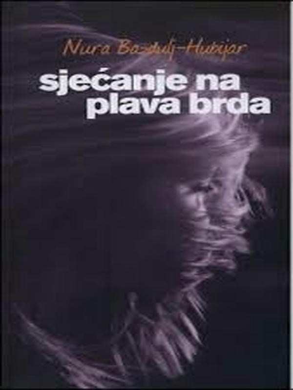 Nura Bazdulj Hubijar - Sjećanje na plava brda