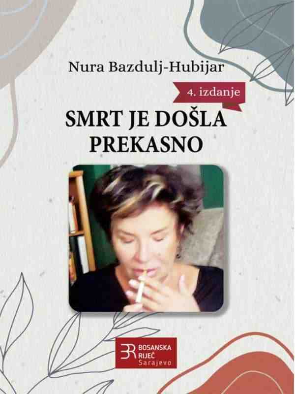 Nura Bazdulj Hubijar - Smrt je došla prekasno