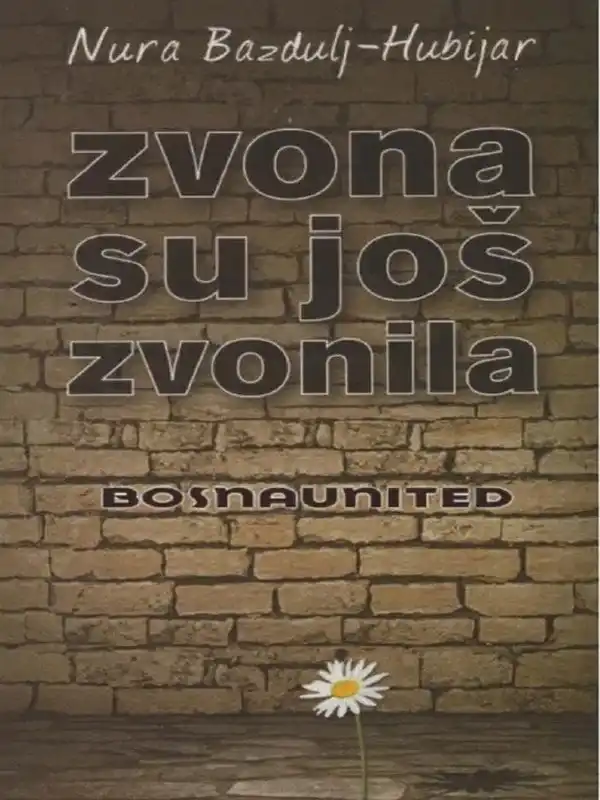 Nura Bazdulj Hubijar - Zvona su još zvonila