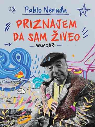 Pablo Neruda - Priznajem da sam živio