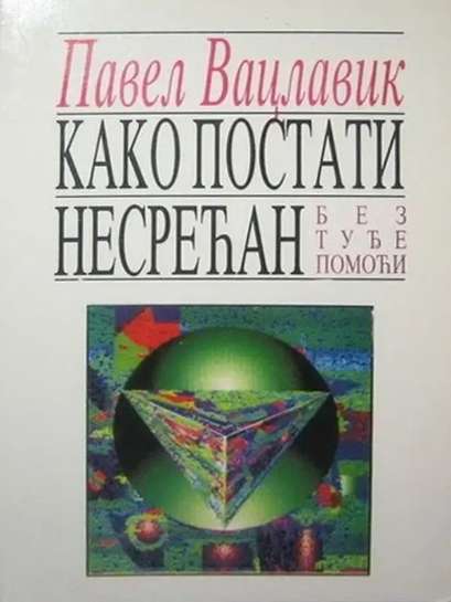 Pavel Vaclavik - Kako postati nesrećan bez tudje pomoći