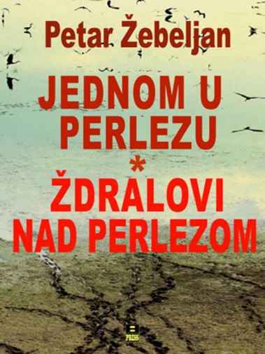 Petar Žebeljan - Jednom u Perlezu – Ždralovi nad Perlezom