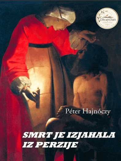 Péter Hajnóczy - Smrt je izjahala iz Persije