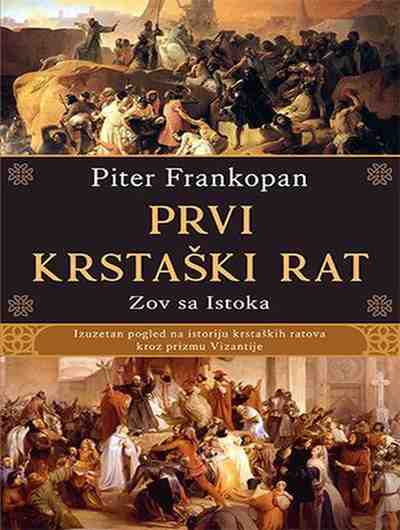 Piter Frankopan - Prvi krstaski rat zov sa istoka