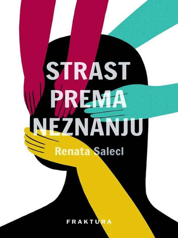 Renata Salecl - Strast prema neznanju