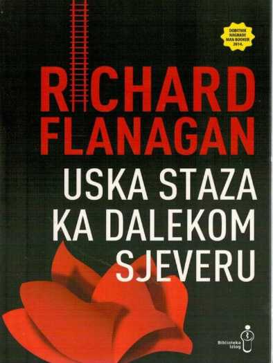 Richard Flanagan - Uska staza ka dalekom severu