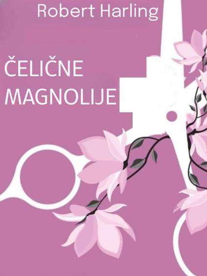 Robert Harling - Čelične Magnolije