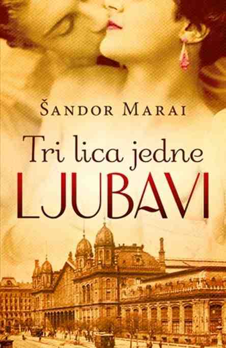 Sandor Marai - Tri lica jedne ljubavi