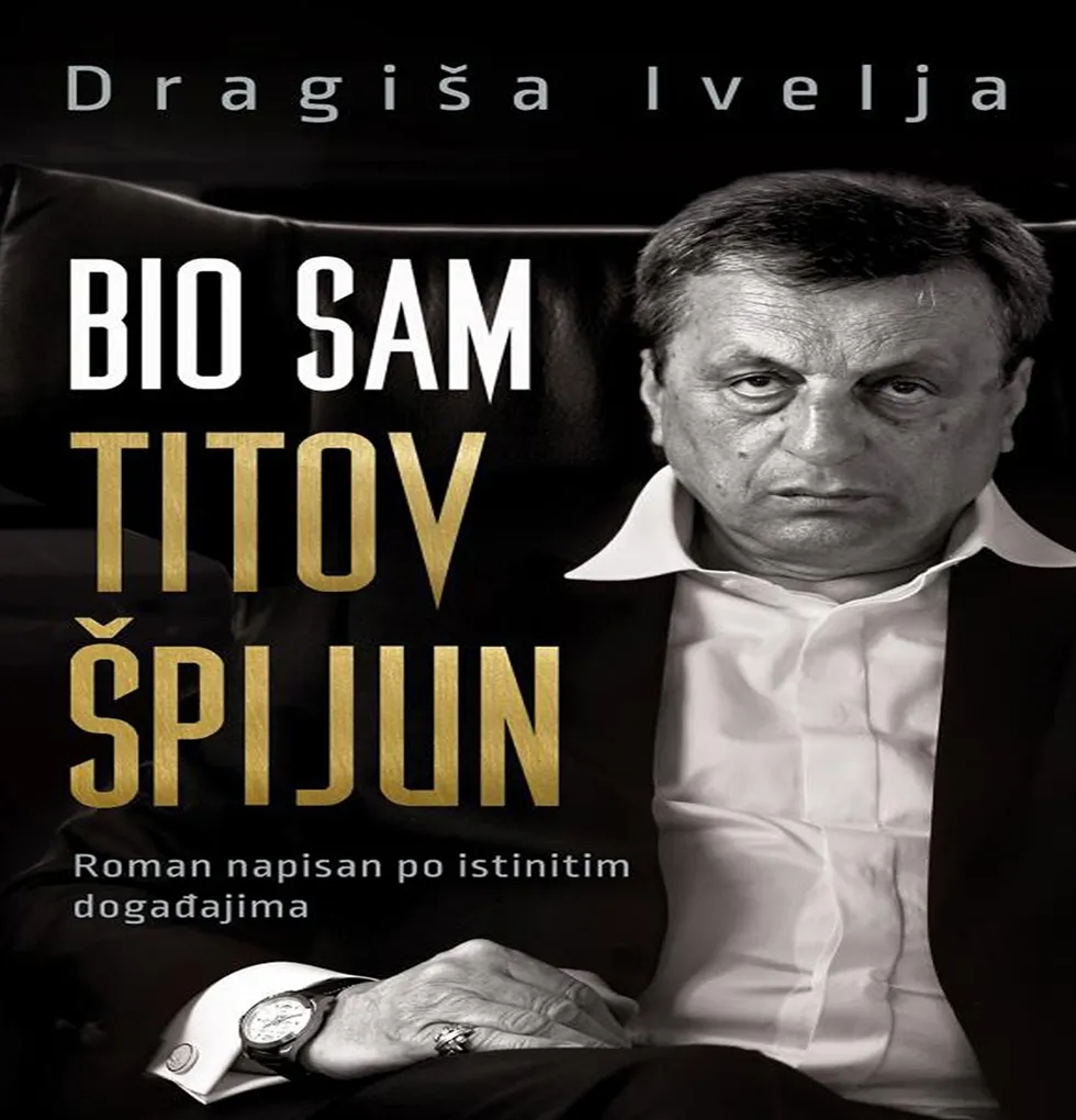 Dragiša Ivelja – Bio sam Titov špijun