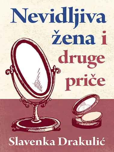 Slavenka Drakulić - Nevidljiva žena i druge priče