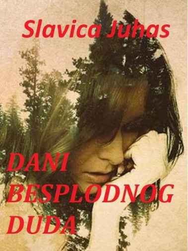 Slavica Juhas - Dani besplodnog duda