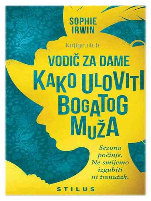 Sophie Irwin - Vodič za dame kako uloviti bogatog muža