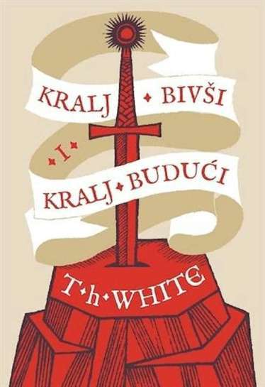 T. H. White - Kralj bivši i budući